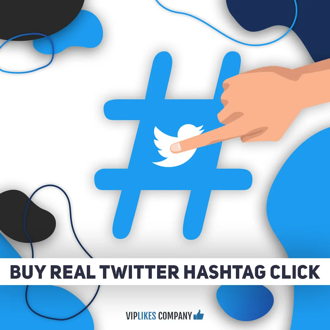 Buy real Twitter hashtag click-Viplikes