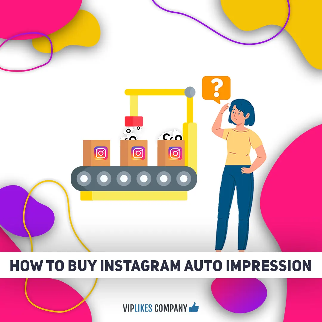 How to buy Instagram auto impression-Viplikes