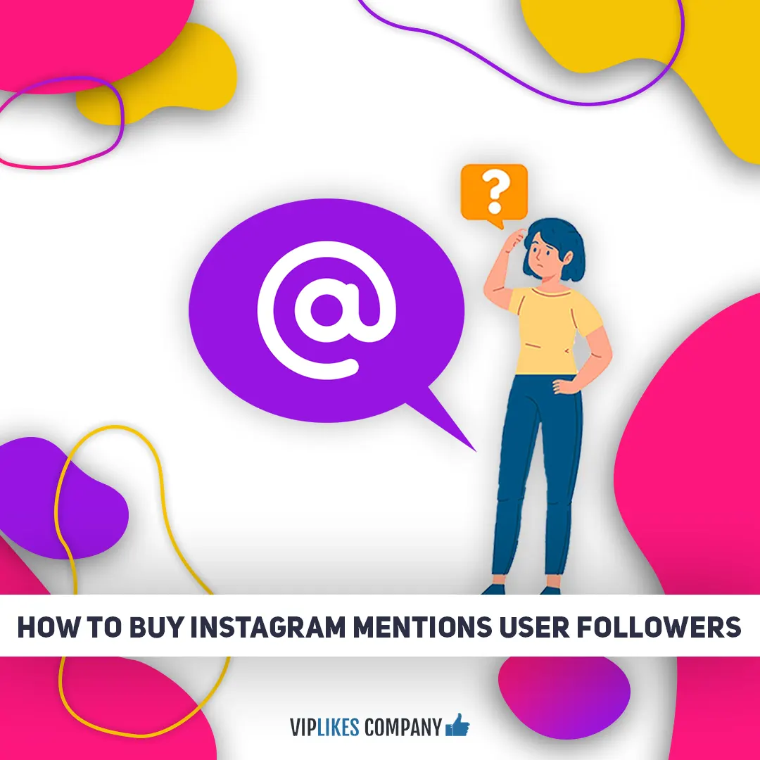 How to buy Instagram mentions user followers-Viplikes