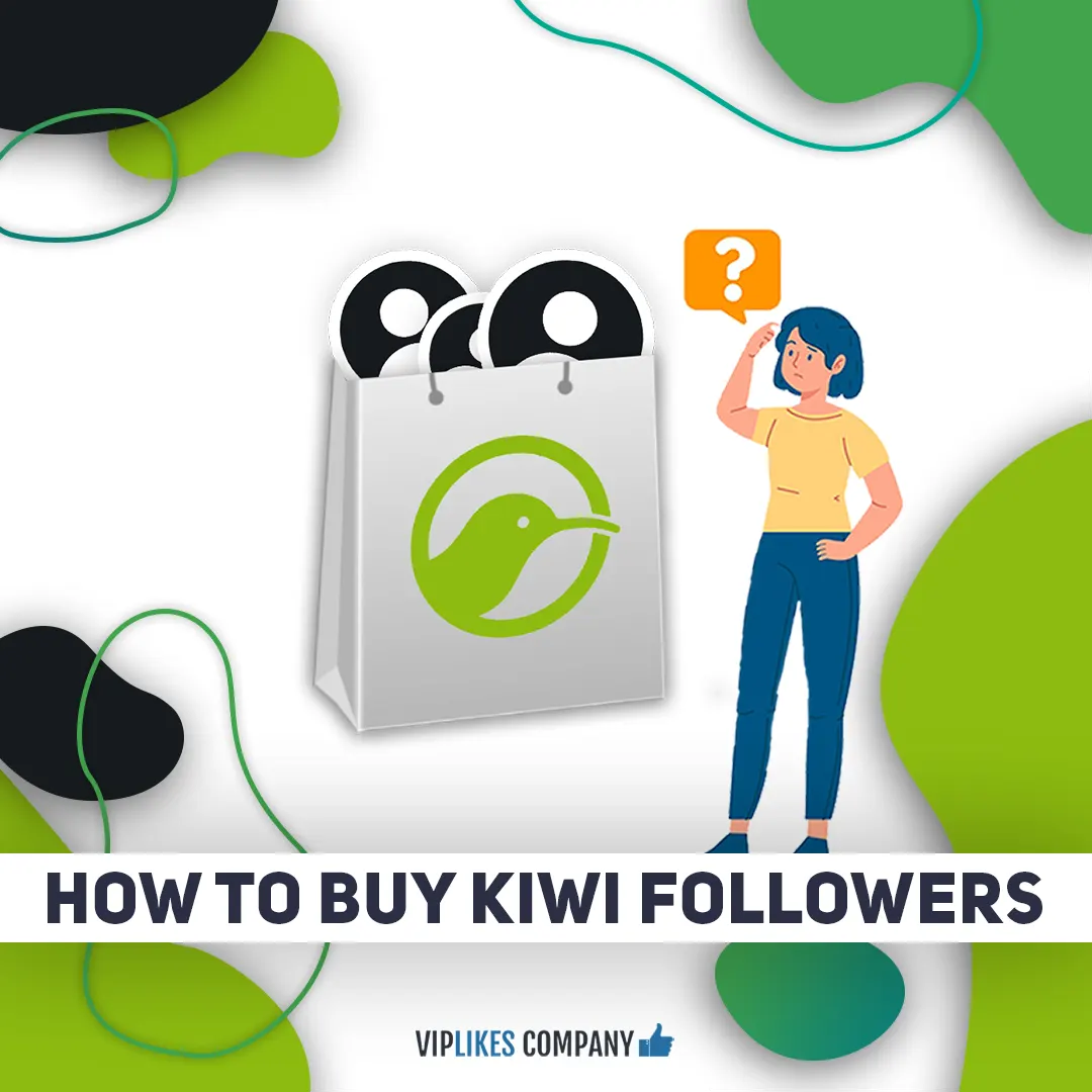 How to buy Kiwi followers-Viplikes