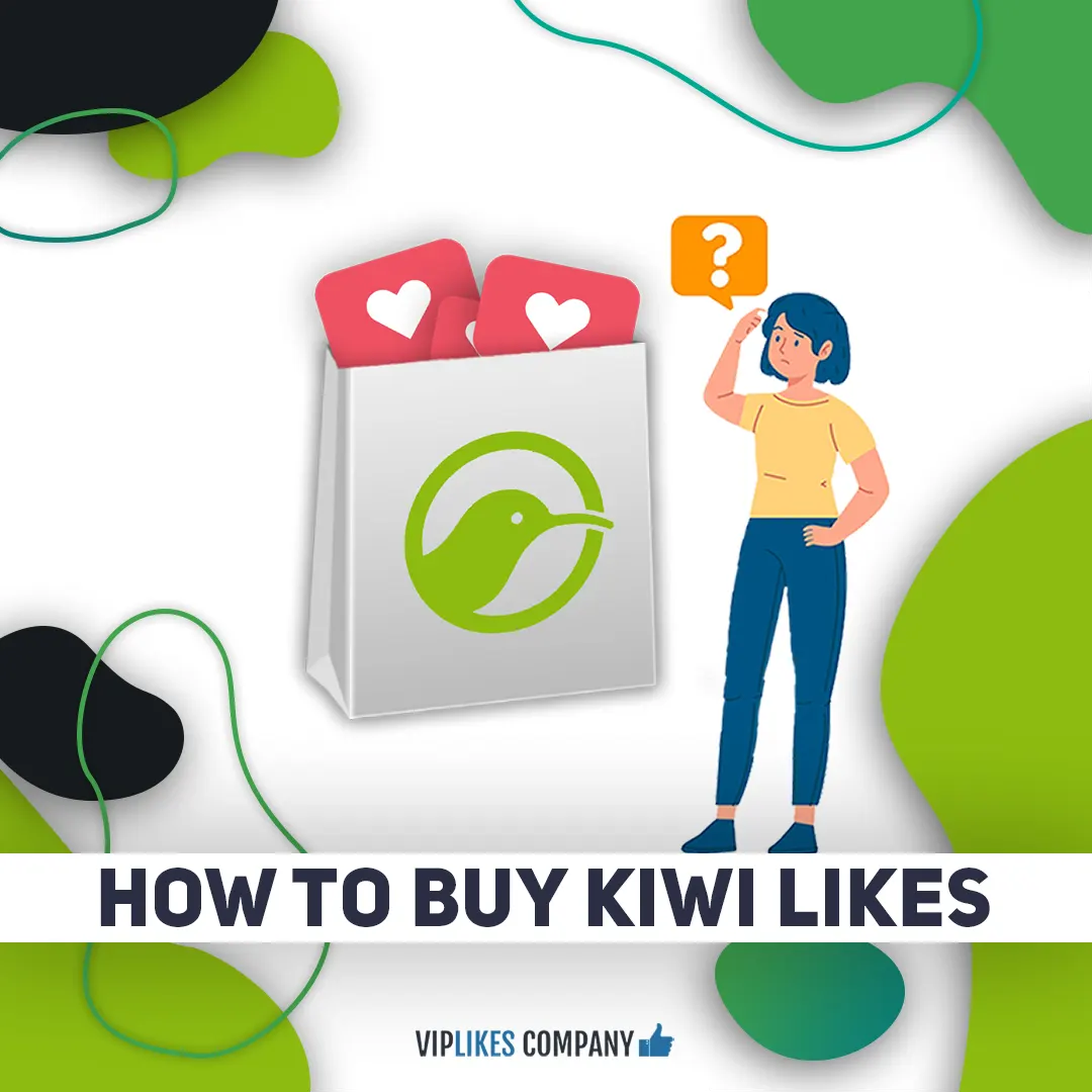 How to buy Kiwi likes-Viplikes